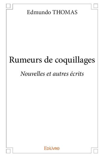 Couverture du livre « Rumeurs de coquillages - nouvelles et autres ecrits » de Edmundo Thomas aux éditions Edilivre