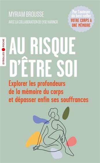 Couverture du livre « Au risque d'être soi : explorer les profondeurs de la mémoire du corps et dépasser enfin ses souffrances » de Myriam Brousse et Lyse Harinck aux éditions Eyrolles