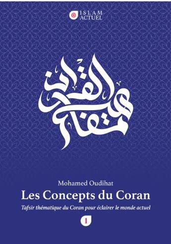 Couverture du livre « Les concepts du Coran : tafsîr thématique du Coran pour éclairer le monde actuel » de Mohamed Oudihat aux éditions Al Bayyinah