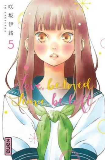 Couverture du livre « Love, be loved leave, be left Tome 5 » de Io Sakisaka aux éditions Kana