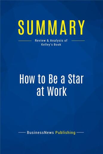 Couverture du livre « How to Be a Star at Work : Review and Analysis of Kelley's Book » de  aux éditions Business Book Summaries