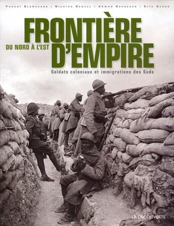 Couverture du livre « Frontière d'Empire du Nord à l'Est ; soldats coloniaux et immigrations des Suds » de Pascal Blanchard aux éditions La Decouverte