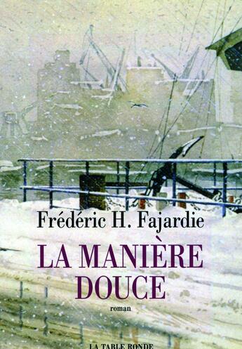 Couverture du livre « La manière douce » de Frederic-H. Fajardie aux éditions Table Ronde