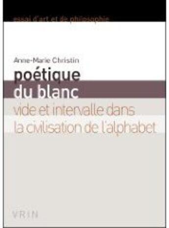 Couverture du livre « Poétique du blanc vide et intervalle dans la civilisation de l'alpahbet » de Anne-Marie Christin aux éditions Vrin