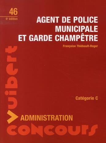 Couverture du livre « Concours agent de police municipale et garde champêtre » de Francoise Thiebault-Roger aux éditions Vuibert