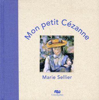 Couverture du livre « Mon petit Cézanne » de Marie Sellier aux éditions Reunion Des Musees Nationaux