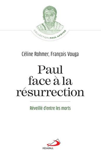 Couverture du livre « Paul face à la résurrection : réveillé d'entre les morts » de Francois Vouga et Celine Rohmer aux éditions Mediaspaul