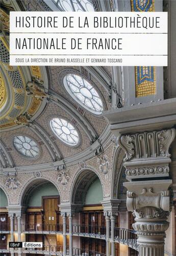 Couverture du livre « Histoire de la Bibliothèque nationale de France » de Bruno Blasselle et Gennaro Toscano aux éditions Bnf Editions