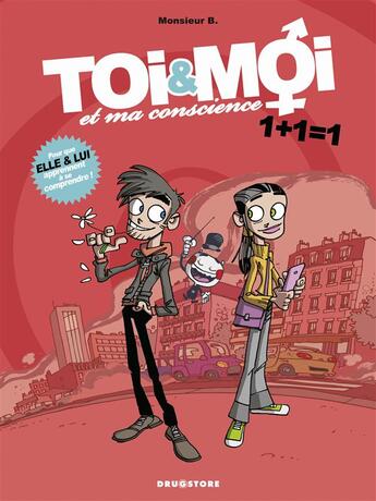 Couverture du livre « Toi & moi et ma conscience t.1 ; 1+1=1 » de Monsieur B. et Angus aux éditions Drugstore