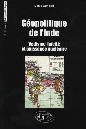 Couverture du livre « Géopolitique de l'Inde védéisme, laïcité et puissance nucléaire » de Denis Lambert aux éditions Ellipses