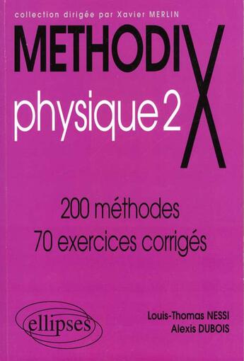 Couverture du livre « MethodiX ; physique 2 ; 200 méthodes, 100 exercices corrigés » de Dubois Nessi aux éditions Ellipses