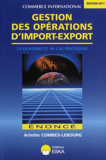 Couverture du livre « Gestion des opérations d'import export; édition 2011 » de Arlette Combes-Lebourg aux éditions Eska