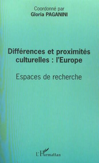 Couverture du livre « Différences et proximités culturelles : l'Europe ; espaces de recherche » de Paganini Gloria aux éditions L'harmattan