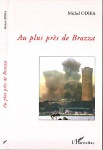 Couverture du livre « Au plus pres de brazza » de Michel Odika aux éditions L'harmattan