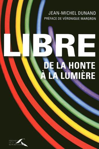 Couverture du livre « Libre, de la honte à la lumière » de Jean-Michel Dunand aux éditions Presses De La Renaissance