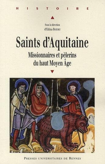 Couverture du livre « Saints d'Aquitaine ; missionnaires et pélerins du haut Moyen Age » de Edina Bozoky aux éditions Pu De Rennes