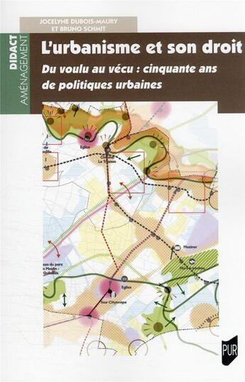 Couverture du livre « L'urbanisme et son droit : du voulu au vécu : cinquante ans de politiques urbaines » de Jocelyne Dubois-Maury et Bruno Schmit aux éditions Pu De Rennes