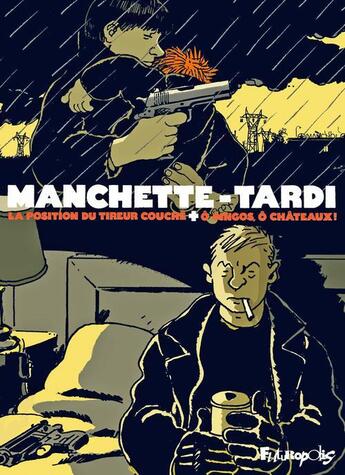 Couverture du livre « Ô dingos, ô chateaux ; la position du tireur couché » de Jean-Patrick Manchette et Jacques Tardi aux éditions Futuropolis