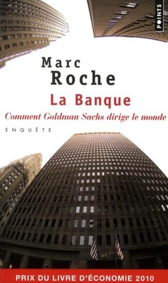 Couverture du livre « La banque ; comment Goldman Sachs dirige le monde » de Marc Roche aux éditions Points