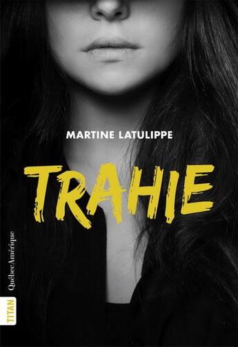 Couverture du livre « Trahie » de Martine Latulippe aux éditions Quebec Amerique