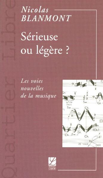 Couverture du livre « Sérieuse ou légère ? ; les voies nouvelles de la musique » de Nicolas Blanmont aux éditions Labor Sciences Humaines