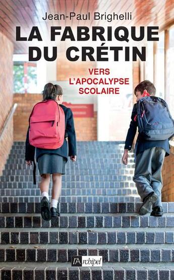 Couverture du livre « La fabrique du crétin Tome 2 : vers l'apocalypse scolaire » de Jean-Paul Brighelli aux éditions Archipel