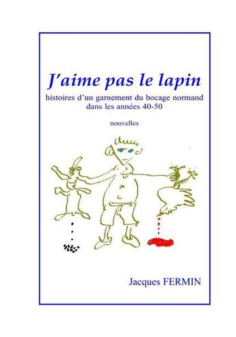 Couverture du livre « J'aime pas le lapin ; histoires d'un garnement du bocage normand dans les années 40-50 » de Jacques Fermin aux éditions Books On Demand