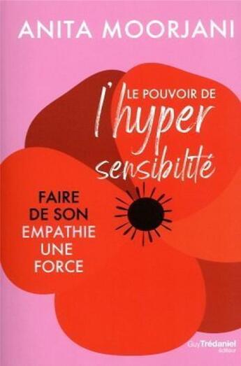 Couverture du livre « Le pouvoir de l'hypersensibilité : faire de son empathie une force » de Anita Moorjani aux éditions Guy Trédaniel