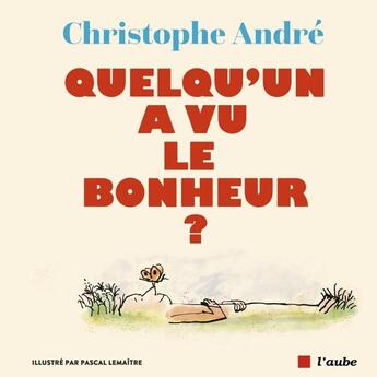 Couverture du livre « Quelqu'un a vu le bonheur ? » de Andre Lemaitre aux éditions Editions De L'aube