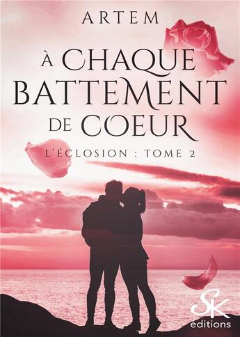 Couverture du livre « L'éclosion Tome 2 : à chaque battement de coeur » de Artem aux éditions Sharon Kena