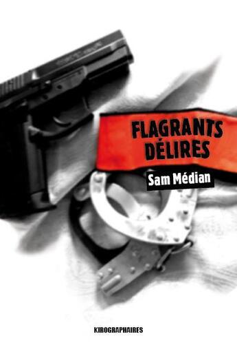 Couverture du livre « Flagrants délires » de Sam Median aux éditions Kirographaires