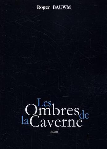 Couverture du livre « Les ombres de la caverne » de Roger Bauwm aux éditions La Bruyere