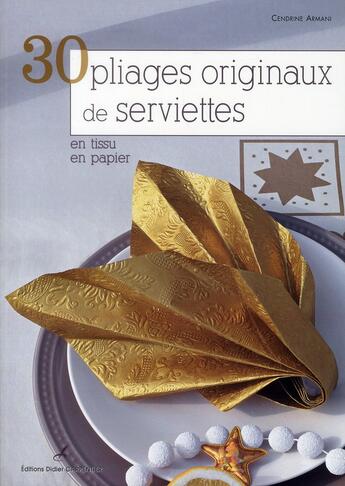 Couverture du livre « 30 pliages originaux de serviettes ; en tissu ; en papier » de Cendrine Armani aux éditions Editions Carpentier