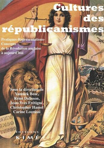 Couverture du livre « Cultures des republicanismes ; pratiques-représentations-concepts de la révolution anglaise à aujourd'hui » de  aux éditions Kime