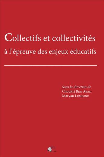 Couverture du livre « Collectifs et collectivités : à l'épreuve des enjeux éducatifs » de Choukri Ben Ayed et Mme Maryan Lemoine aux éditions Pu De Limoges