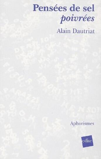 Couverture du livre « Pensées de sel poivrées » de Dautriat Alain aux éditions Edite