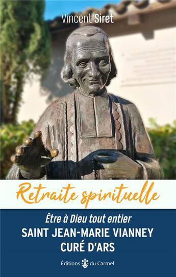 Couverture du livre « Saint Jean-Marie Vianney, curé d'Ars : être à Dieu tout entier » de Vincent Siret aux éditions Carmel