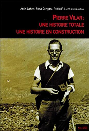 Couverture du livre « Pierre Vilar : une histoire totale, une histoire en construction » de Rosa Gongost et Aron Cohen aux éditions Syllepse