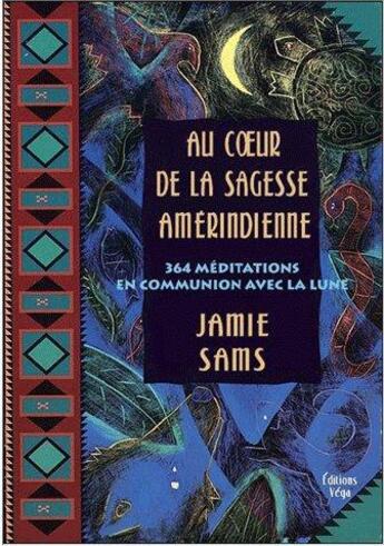 Couverture du livre « Au coeur de la sagesse amérindienne » de Jamie Sams aux éditions Vega