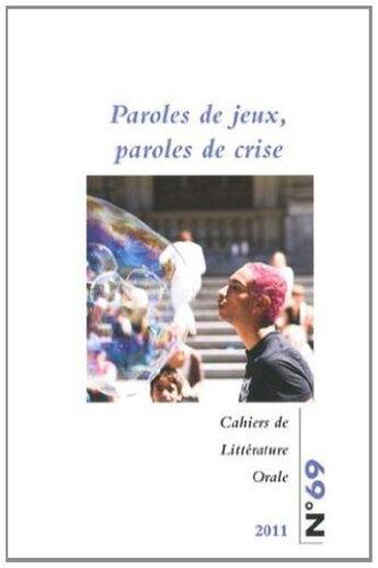 Couverture du livre « Cahiers de littérature orale, n°69/2011 : Paroles de jeux, paroles de crise » de Sandra Bornand aux éditions Maison Des Sciences De L'homme