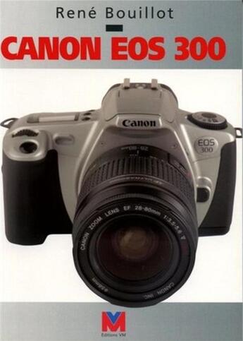 Couverture du livre « Canon EOS 300 » de Rene Bouillot aux éditions Vm