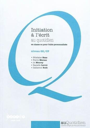 Couverture du livre « Initiation a l'ecrit au quotidien, en classe ou pour l'aide personnalisee - niveau gs/cp » de Haas/Moreau/Mourey aux éditions Crdp Dijon