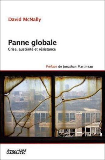 Couverture du livre « Panne globale ; crise, austérité et résistance » de David Mcnally aux éditions Ecosociete