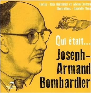 Couverture du livre « Qui était... Joseph-Armand Bombardier ? » de Elise Bouthillier et Sylvain Croteau et Gabrielle Pleau aux éditions Dauphin Blanc