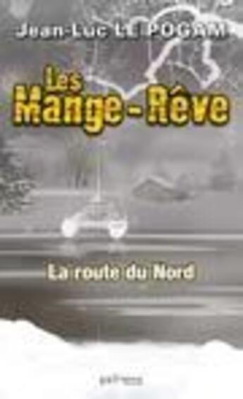 Couverture du livre « Les Mange-Rêve T.2 ; la route du Nord » de Jean-Luc Le Pogam aux éditions Palemon