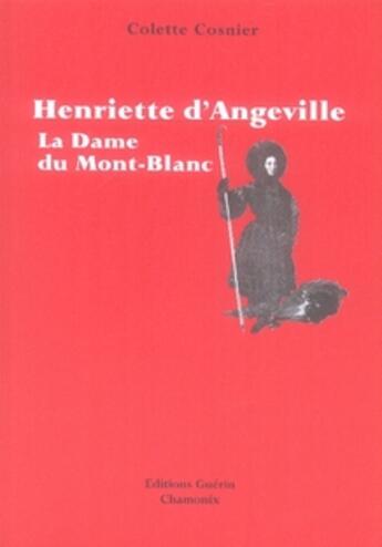 Couverture du livre « Henriette d'Angeville ; la dame du Mont-Blanc » de Colette Cosnier aux éditions Guerin