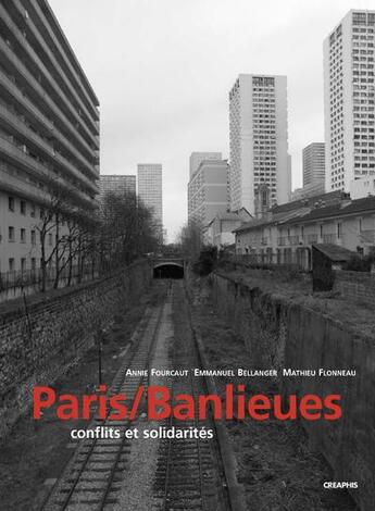 Couverture du livre « Paris / banlieues ; conflits et solidarités » de Fourcaut/Bellanger aux éditions Creaphis