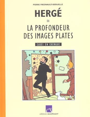 Couverture du livre « Herge ou la profondeur des images plates ; cases en exergue » de Pierre Fresnault-Deruelle aux éditions Moulinsart Belgique