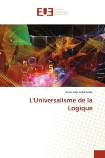 Couverture du livre « L'universalisme de la logique » de Agbetiafan K J. aux éditions Editions Universitaires Europeennes