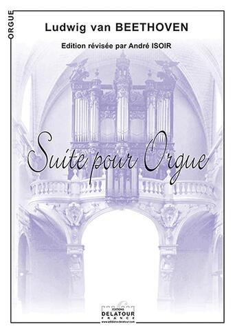 Couverture du livre « Suite pour orgue » de Beethoven L Van aux éditions Delatour